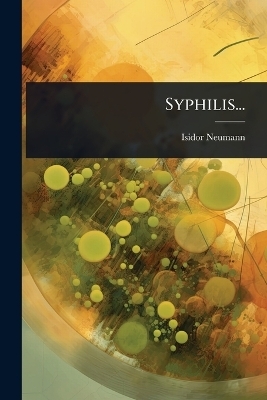 Syphilis... - Isidor Neumann