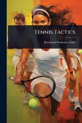 Tennis Tactics - Raymond Demorest Little