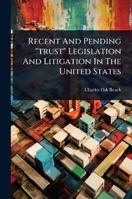 Recent And Pending "trust" Legislation And Litigation In The United States - Charles Fisk Beach