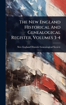 The New England Historical And Genealogical Register, Volumes 3-4