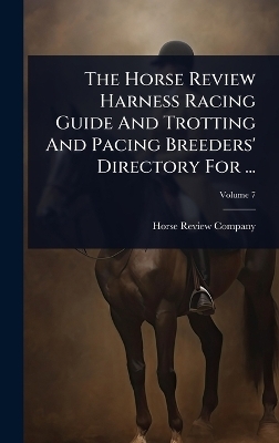 The Horse Review Harness Racing Guide And Trotting And Pacing Breeders' Directory For ...