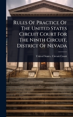 Rules Of Practice Of The United States Circuit Court For The Ninth Circuit, District Of Nevada - 