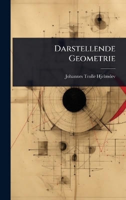 Darstellende Geometrie - Johannes Trolle Hjelmslev
