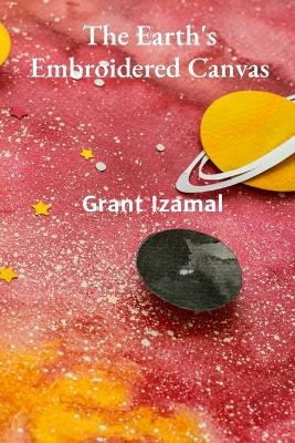 The Earth's Embroidered Canvas - Grant Izamal