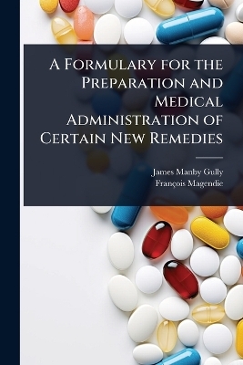 A Formulary for the Preparation and Medical Administration of Certain New Remedies