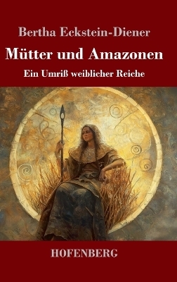 M&uuml;tter und Amazonen - Bertha Eckstein-Diener