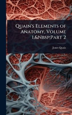 Quain's Elements of Anatomy, Volume 1, Part 2