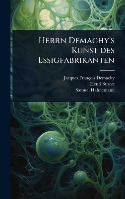 Herrn Demachy's Kunst des Essigfabrikanten - Jacques-Fran&ccedil;ois Demachy, Henri Struve, Samuel Hahnemann