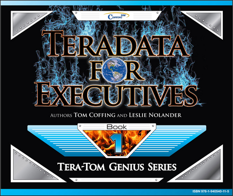 Teradata for Executives - Tom Coffing, Leslie Nolander