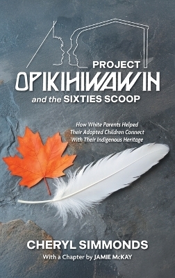 Project Opikihiwawin and the Sixties Scoop - Cheryl Simmonds, Jamie McKay
