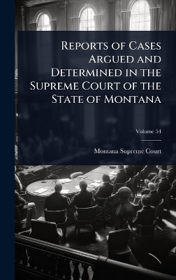 Reports of Cases Argued and Determined in the Supreme Court of the State of Montana - Montana Supreme Court