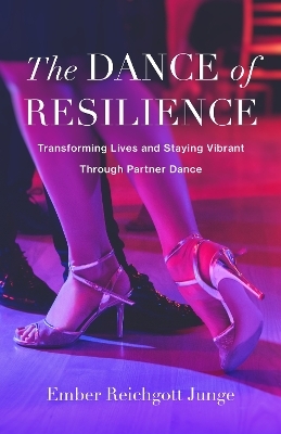 The Dance of Resilience - Ember Reichgott Junge