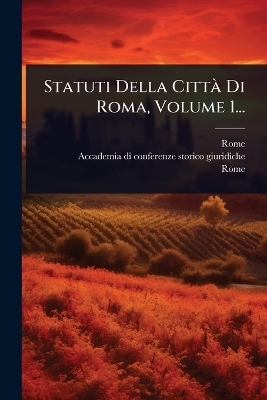 Statuti Della Citt&Atilde; Di Roma, Volume 1... - Rome (Italy),  Rome