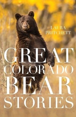 Great Colorado Bear Stories - Laura Pritchett