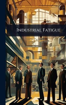 Industrial Fatigue