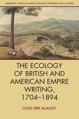 The Ecology of British and American Empire Writing, 1704–1894