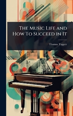 The Music Life and How To Succeed in It - Thomas Tapper