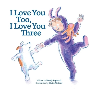 I Love You Too, I Love You Three - Wendy Tugwood