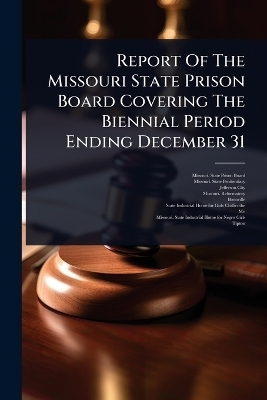 Report Of The Missouri State Prison Board Covering The Biennial Period Ending December 31 - Jefferson City