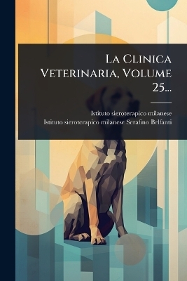 La Clinica Veterinaria, Volume 25...