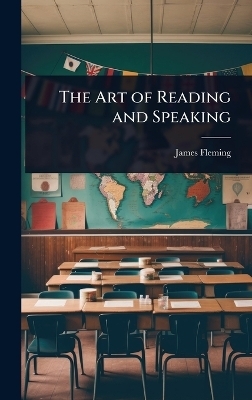 The Art of Reading and Speaking - James Fleming