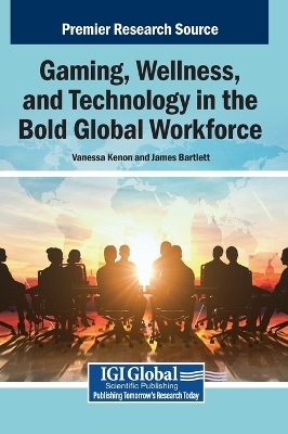 Gaming, Wellness, and Technology in the Bold Global Workforce - 