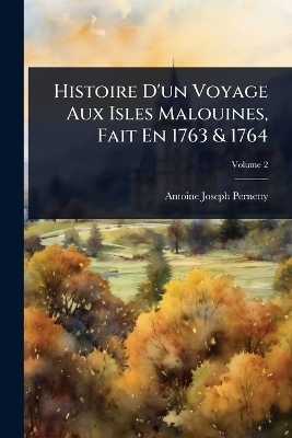 Histoire D'un Voyage Aux Isles Malouines, Fait En 1763 & 1764 - Antoine-Joseph Pernetty (Abb&atilde;(c))