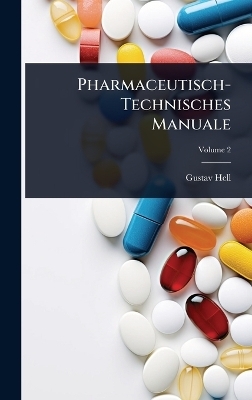 Pharmaceutisch-Technisches Manuale - Gustav Hell