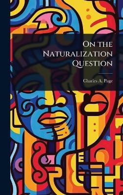 On the Naturalization Question - Charles A Page