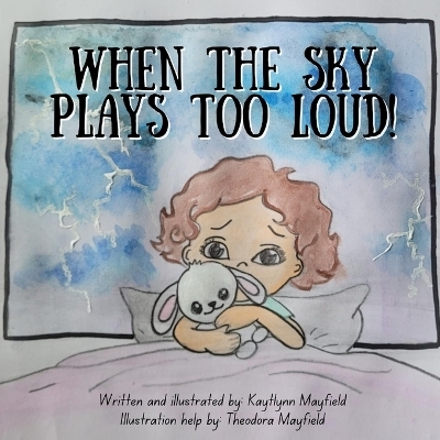 When The Sky Plays Too Loud! - Kaytlynn Mayfield