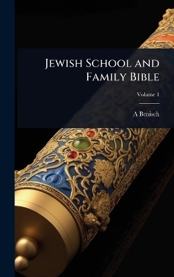 Jewish School and Family Bible - A 1811-1878 Benisch