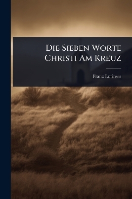 Die Sieben Worte Christi Am Kreuz