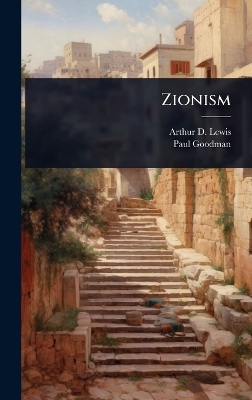 Zionism - Arthur D Lewis, Paul Goodman