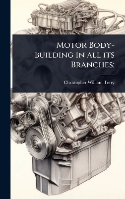 Motor Body-building in all its Branches; - Christopher William Terry