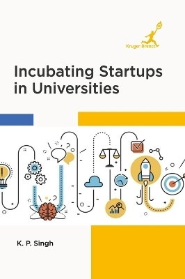 Incubating Startups in Universities - K P Singh