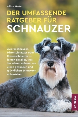 Der Umfassende Ratgeber F&uuml;r Schnauzer - Allison Hester