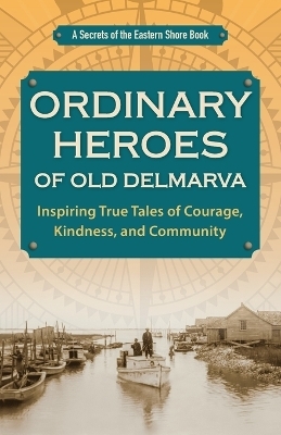 Ordinary Heroes of Old Delmarva - Jim Duffy