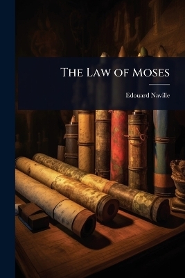 The Law of Moses - Edouard Naville