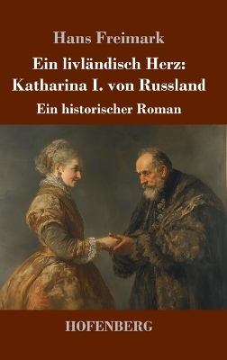 Ein livländisch Herz: Katharina I. von Russland