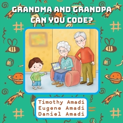 Grandma and Grandpa Can You Code - Timothy Amadi, Eugene Amadi, Daniel Amadi