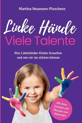 Linke Hände, viele Talente - Linkshänder-Kinder richtig fördern und mit praktischen Übungen im Alltag begleiten
