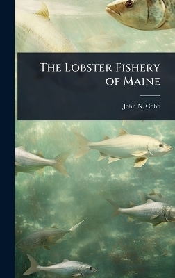 The Lobster Fishery of Maine - John N 1868-1930 Cobb
