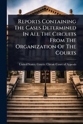 Reports Containing The Cases Determined In All The Circuits From The Organization Of The Courts - 