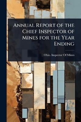 Annual Report of the Chief Inspector of Mines for the Year Ending