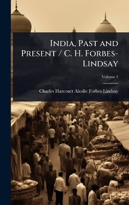 India, Past and Present / C. H. Forbes-Lindsay