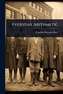 Everyday Arithmetic - Franklin Sherman Hoyt