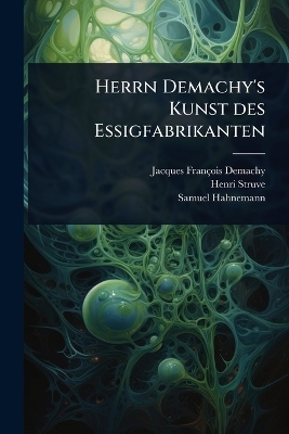 Herrn Demachy's Kunst des Essigfabrikanten - Jacques-Fran&ccedil;ois Demachy, Henri Struve, Samuel Hahnemann