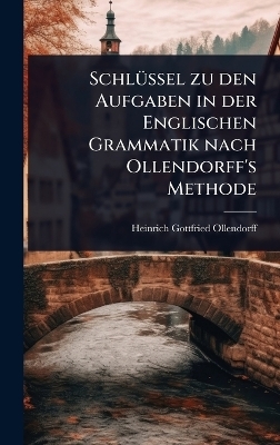 SchlÃ1/4ssel zu den Aufgaben in der Englischen Grammatik nach Ollendorff's Methode