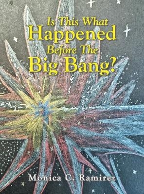 Is This What Happened Before The Big Bang? - Monica C Ramirez