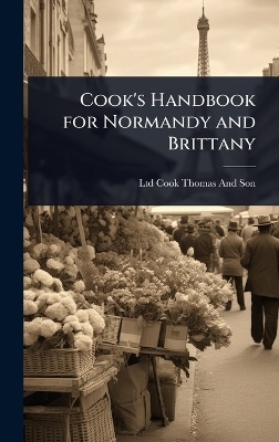 Cook's Handbook for Normandy and Brittany - Ltd Cook Thomas And Son